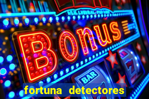 fortuna detectores de metal